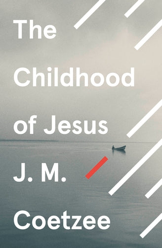 J M Coetzee The Childhood of Jesus - J M Coetzee