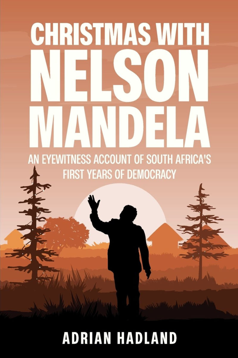 CHRISTMAS WITH NELSON MANDELA, an eyewitness account of South Africa's first years of democracy
