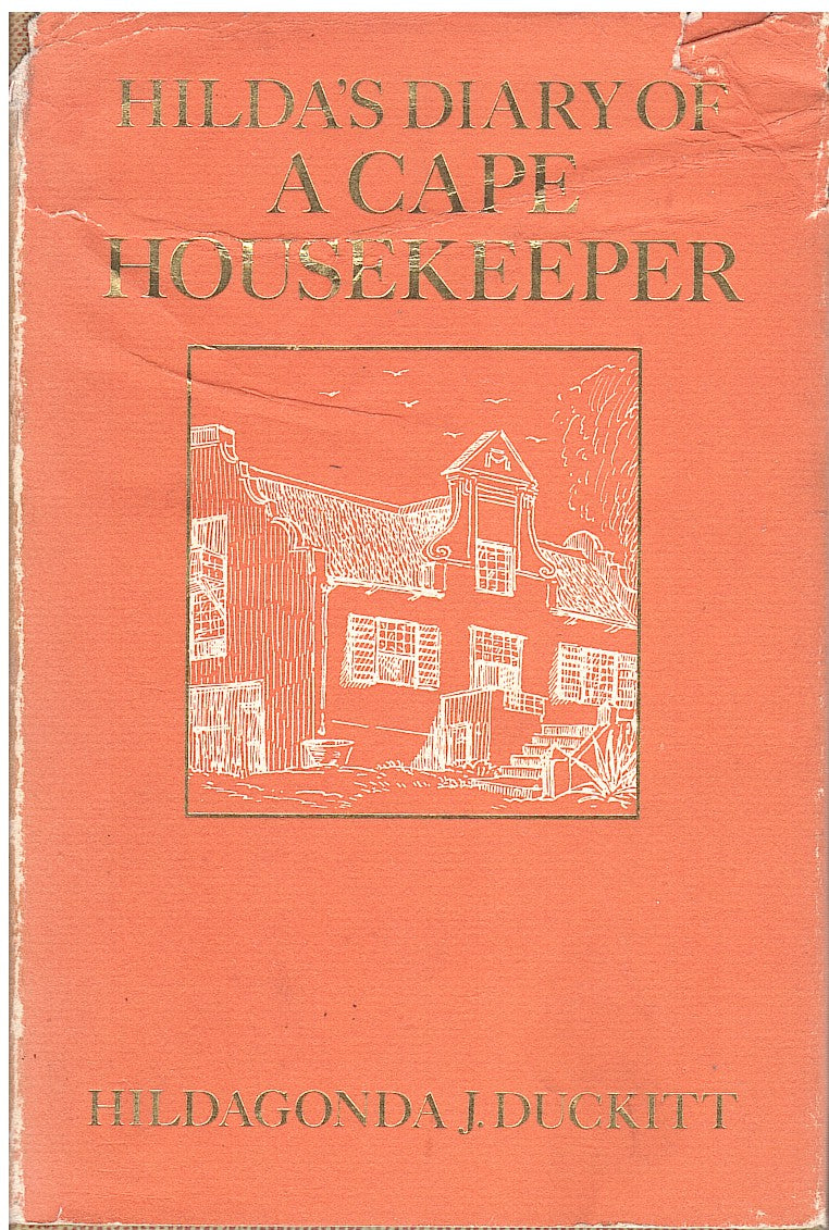 HILDA'S DIARY OF A CAPE HOUSEKEEPER, being a chronicle of daily events and montly work in a Cape household, with numerous cooking recipes, and notes on gardening, poultry keeping, etc