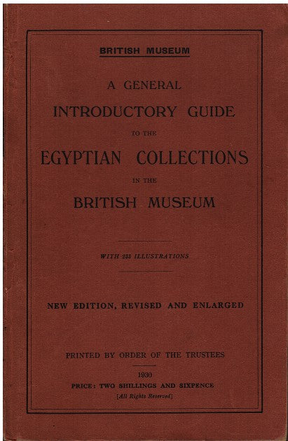 A GENERAL INTRODUCTORY GUIDE TO THE EGYPTIAN COLLECTIONS IN THE BRITISH MUSEUM