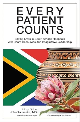 EVERY PATIENT COUNTS, saving lives in South African hospitals with scant resources and imaginative leadership