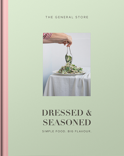 THE GENERAL STORE, DRESSED & SEASONED. Simple food. Big flavour