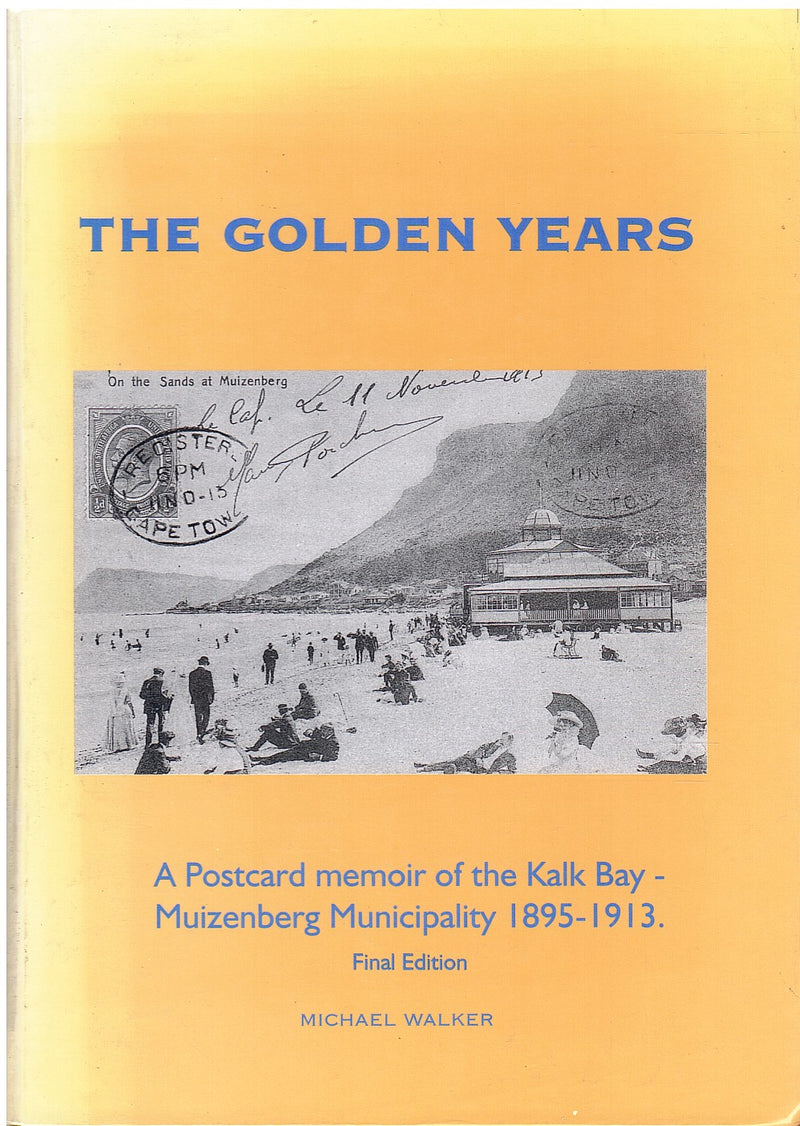 THE GOLDEN YEARS, a postcard memoir of the Kalk Bay-Muizenberg Municipality, 1895-1913, final edition
