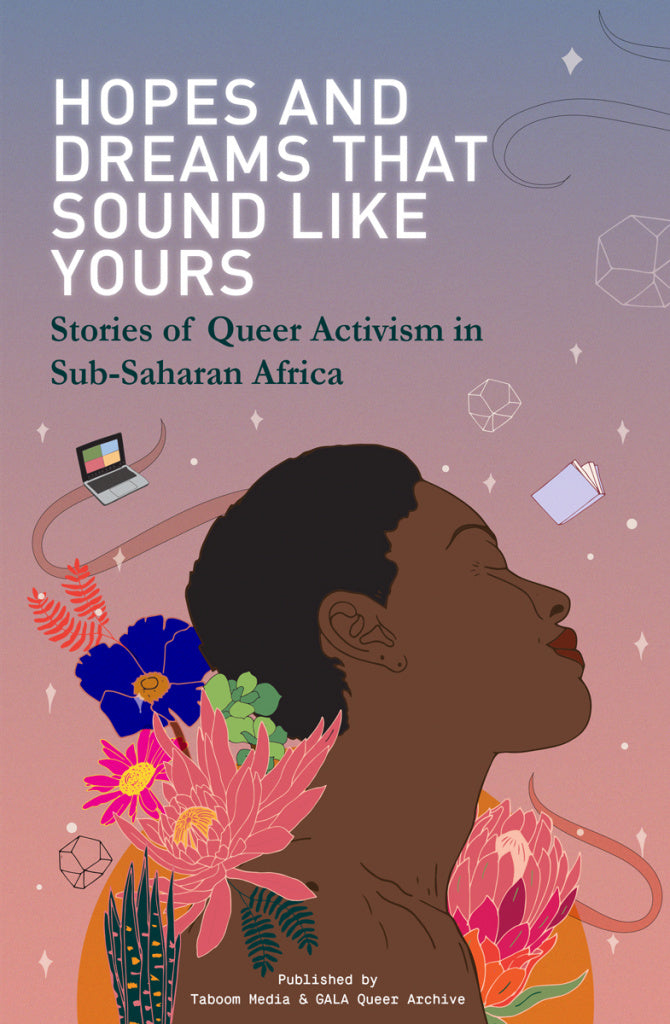 HOPES AND DREAMS THAT SOUND LIKE YOURS, stories of queer activism in Sub-Saharan Africa