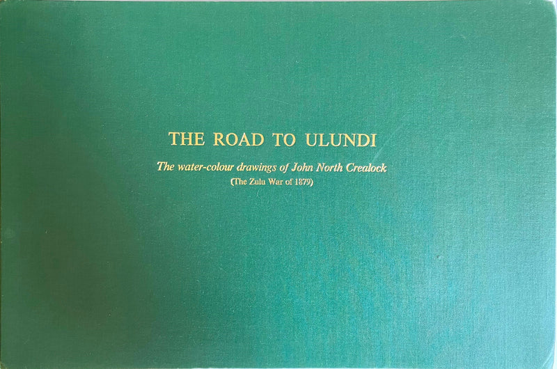 THE ROAD TO ULUNDI, the water-colour drawings of John North Crealock (the Zulu War of 1879)