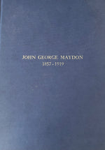 JOHN GEORGE MAYDON 1857 - 1919, his life and work in colonial natal