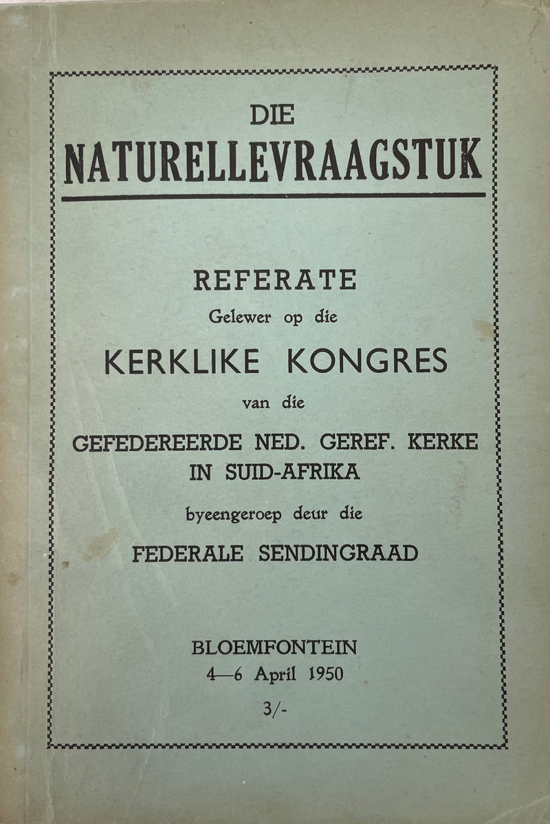 DIE NATURELLEVRAAGSTUK, referate elewer op die kerklike kongres van die gefedereerde ned. geref. kerke in suid-afrika byeengeroep deur die federale sendingraad