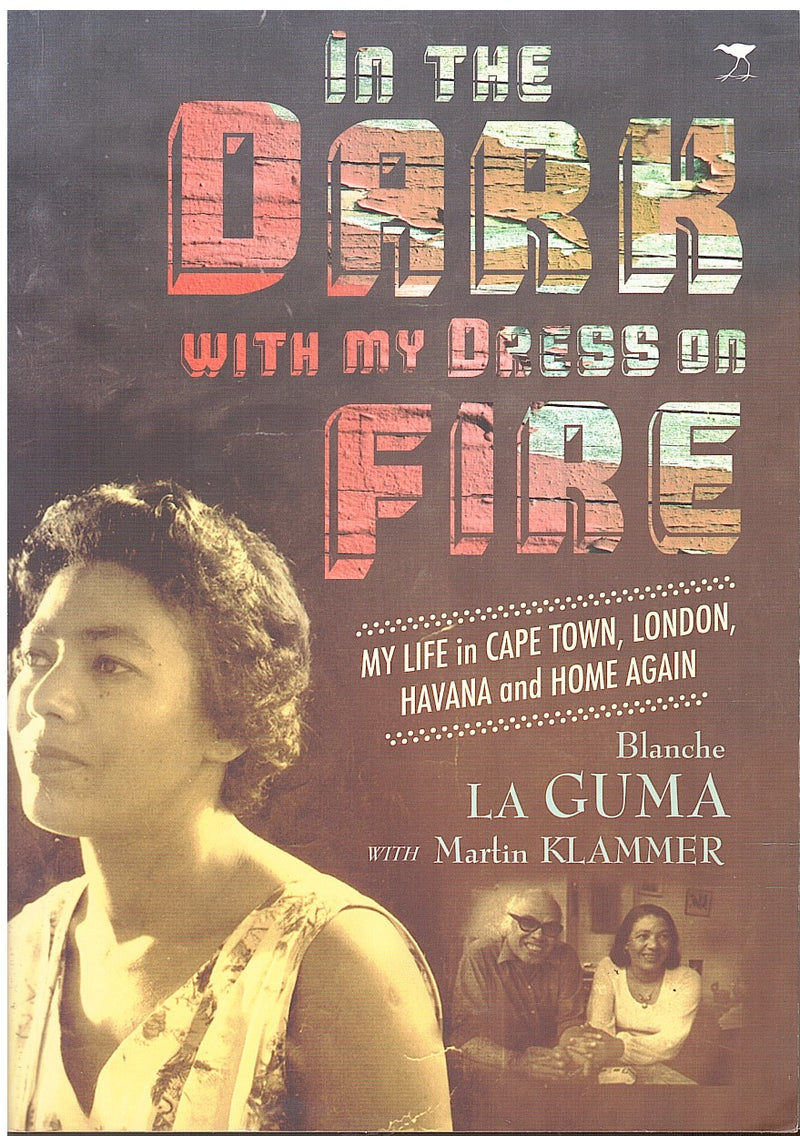 IN THE DARK WITH MY DRESS ON FIRE, my life in Cape Town, London, Havana and home again