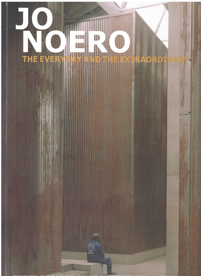 JO NOERO, the everyday and the extraordinary, three decades of architecture, Jo Noero Architects 1862-1998 and Noero Wolff Architects 1998-2009