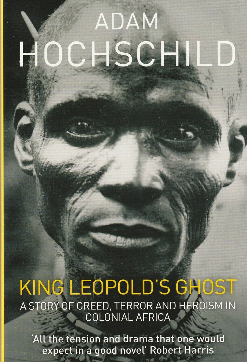 KING LEOPOLD'S GHOST, a story of greed, terror and heroism in colonial Africa