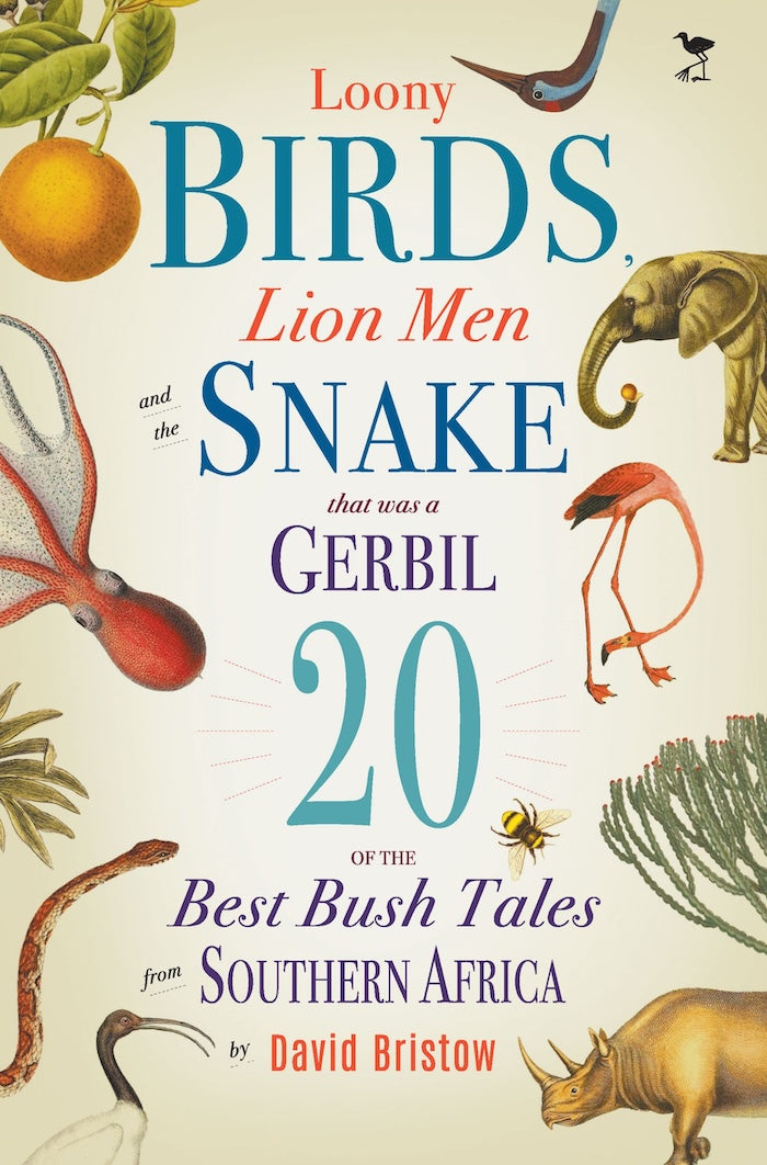 LOOONY BIRDS, LION MEN AND THE SNAKE THAT WAS A GERBIL, 20 of the best bush ties from southern Africa