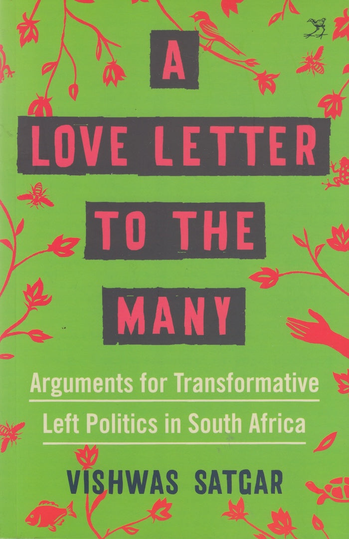 A LOVE LETTER TO THE MANY, arguments for transformative left politics in South Africa, selected writings