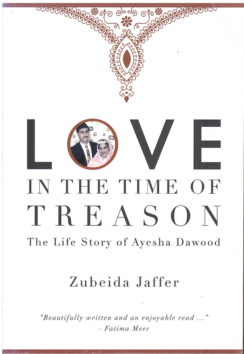 LOVE IN THE TIME OF TREASON, the life story of Ayesha Dawood