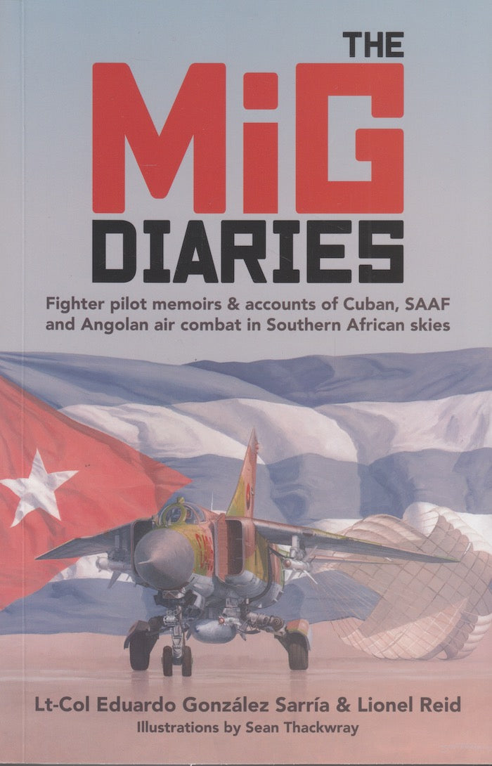 THE MIG DIARIES, fighter pilot memoirs & accounts of Cuban, SAAF and Angolan air combat in Southern African skies