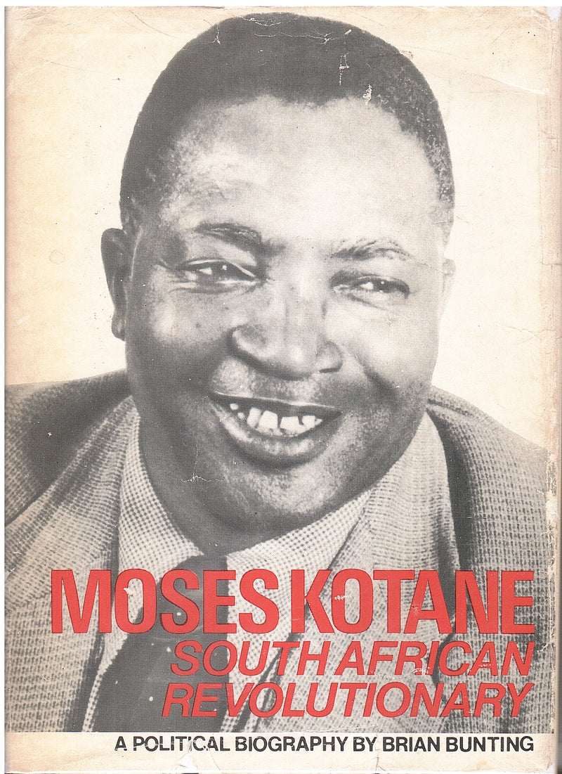 MOSES KOTANE, South African revolutionary, a political biography