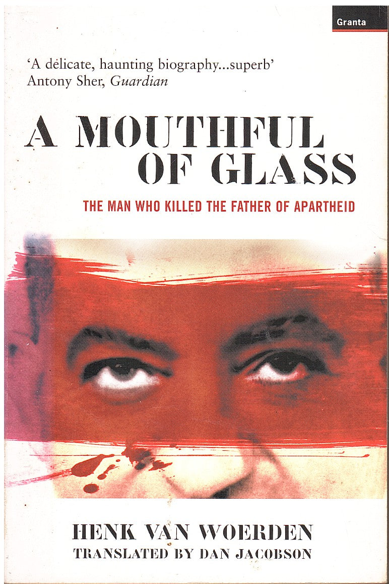 A MOUTHFUL OF GLASS, the man who killed the father of apartheid