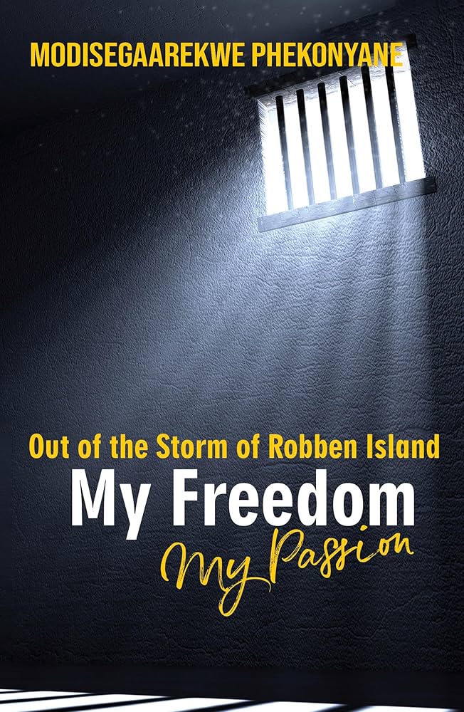 MY FREEDOM, MY PASSION: out of the storm of Robben Island