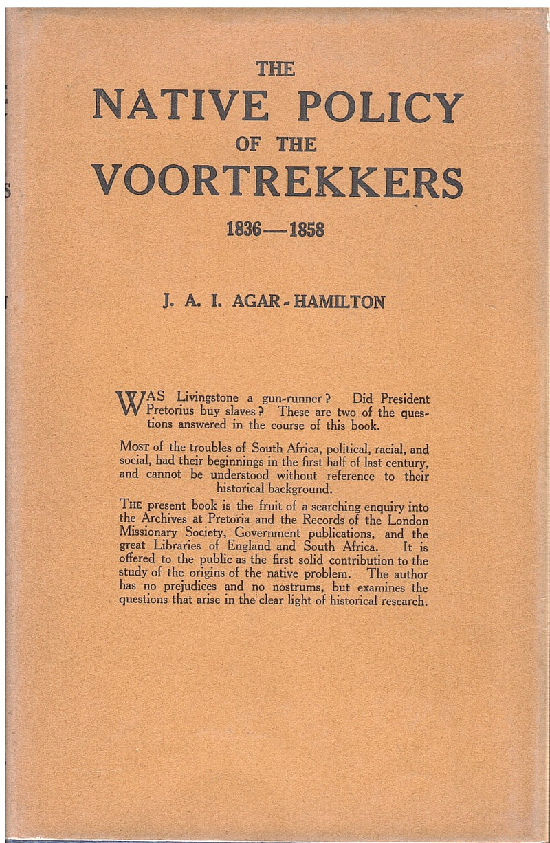 THE NATIVE POLICY OF THE VOORTREKKERS, an essay in the history of the interior of South Africa - 1836-1858