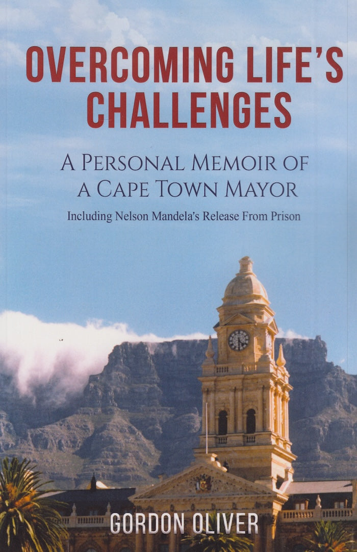 OVERCOMING LIFE'S CHALLENGES, a personal memoir of a Cape Town mayor
