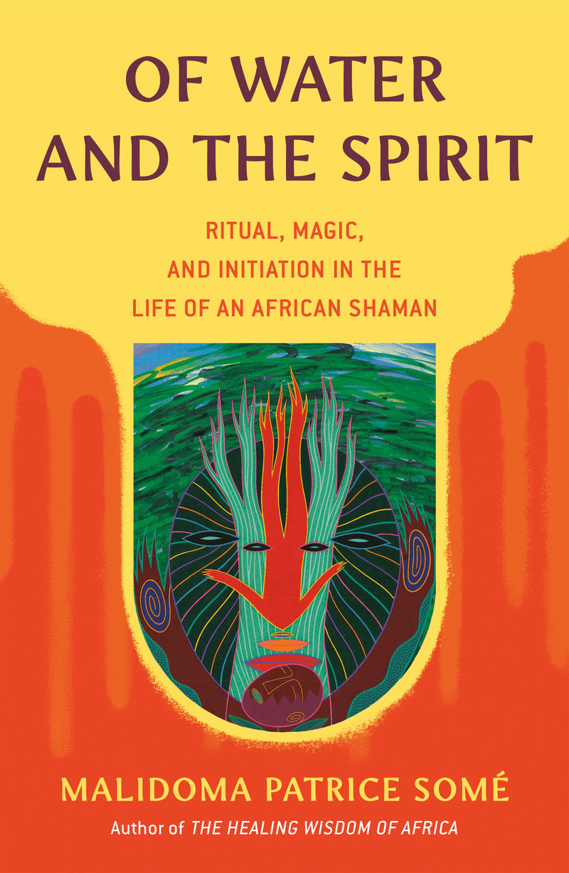 OF WATER AND THE SPIRIT, ritual, magic and initiation in the life of an Africa shaman
