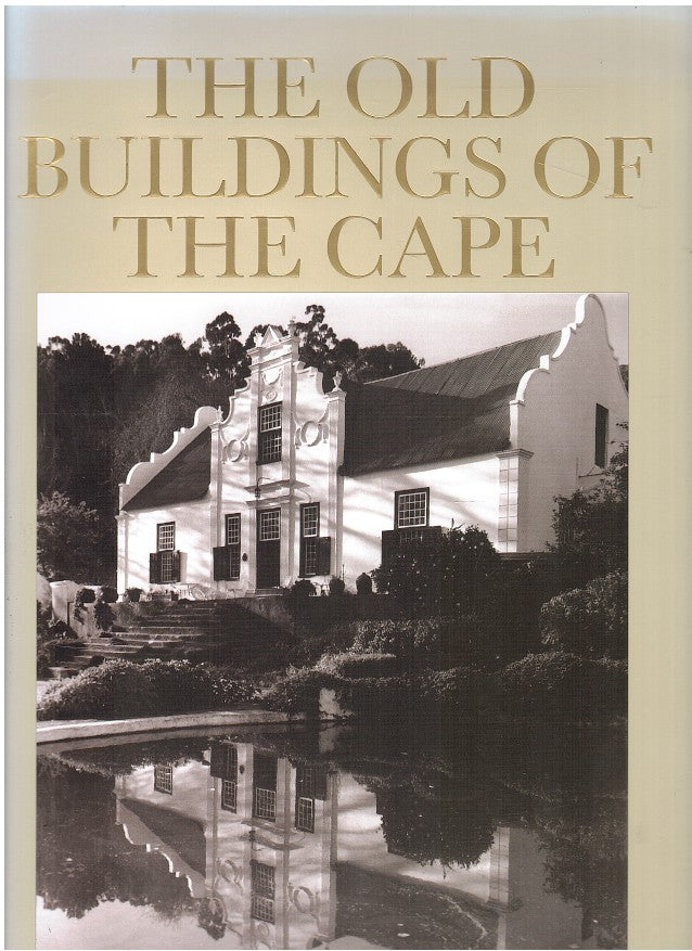 A GUIDE TO THE OLD BUILDINGS OF THE CAPE, a survey of extant architecture from before c1910 in the area of Cape Town - Calvinia - Colesberg - Uitenhage, illustrated with plans and photographs by Andre Pretorius, Arthur Elliott and the author