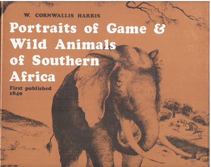 PORTRAITS OF THE GAME & WILD ANIMALS OF SOUTHERN AFRICA, reproduced complete from the original edition of 1840/41