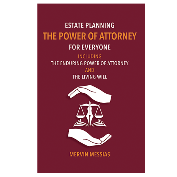 ESTATE PLANNING: the Power of Attorney for Everyone, including the Enduring Power of Attorney and the Living Will