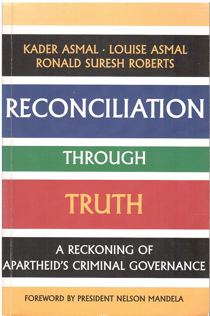 RECONCILIATION THROUGH TRUTH, a reckoning of apartheid's criminal governance