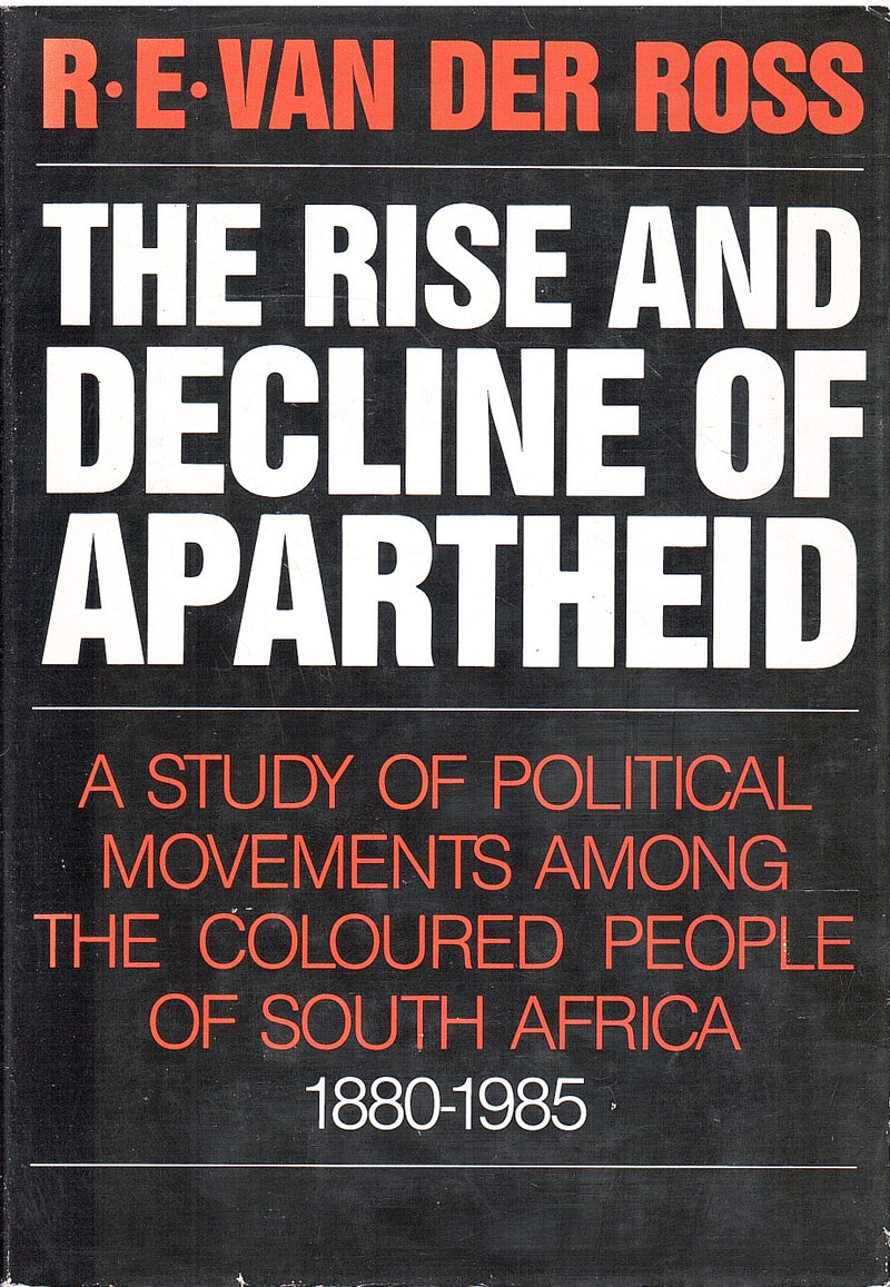 THE RISE AND DECLINE OF APARTHEID, a study of political movements among the Coloured people of South Africa, 1880-1985