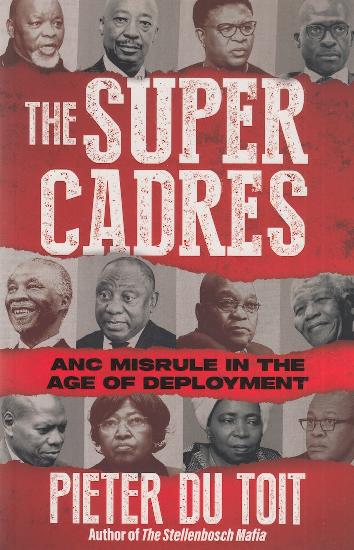 THE SUPER CADRES, ANC misrule in the age of deployment