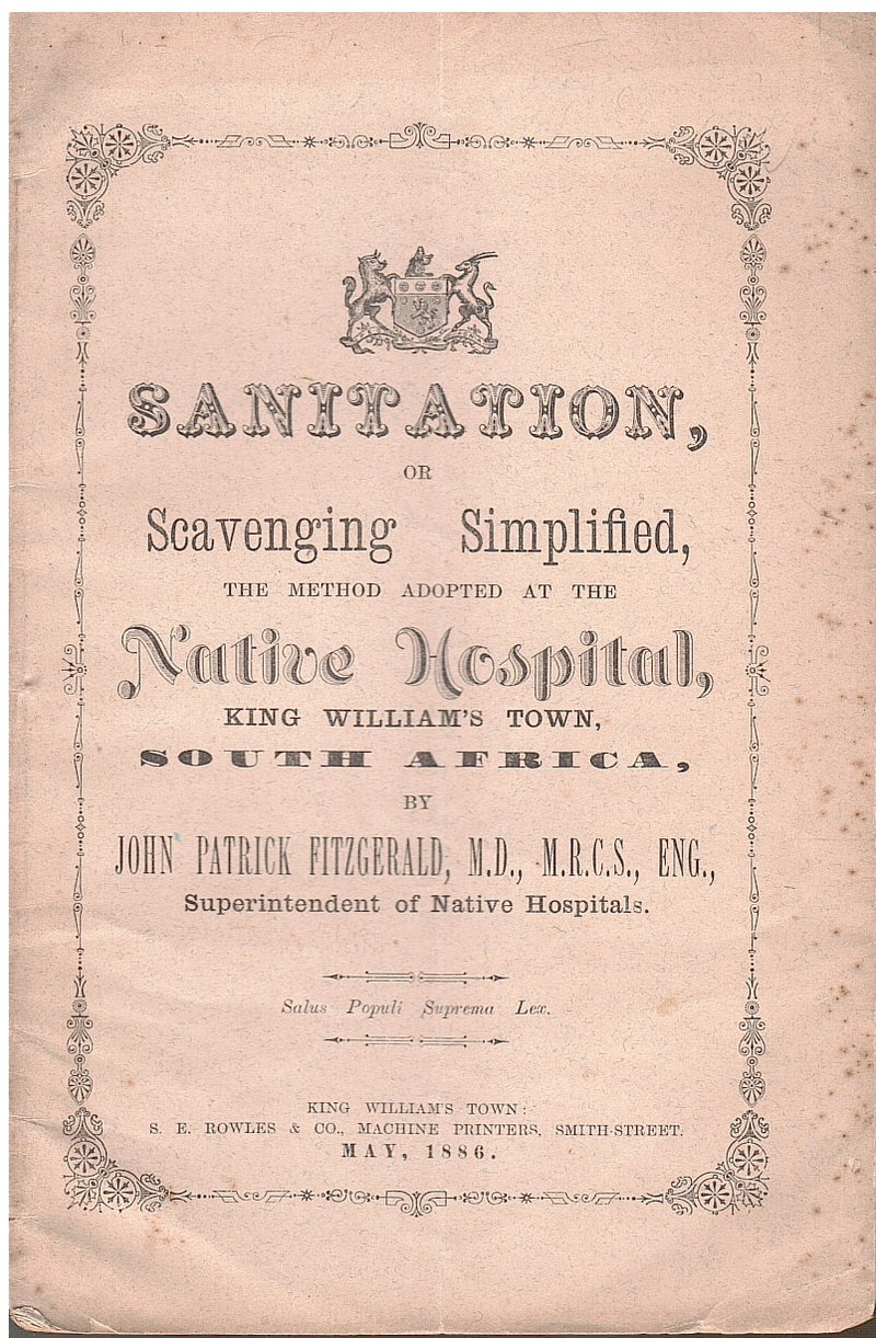 SANITATION, or scavenging simplified, the method adopted at the Native Hospital King William's Town, South Africa