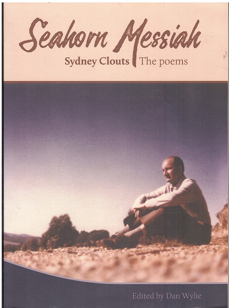 SEAHORN MESSIAH, Sydney Clouts, the poems