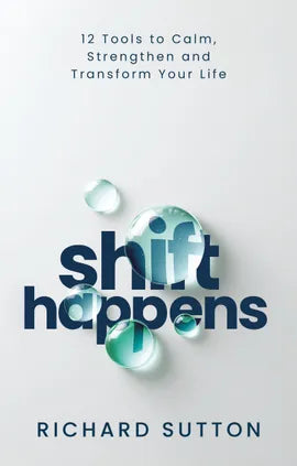 SHIFT HAPPENS, 12 tools to calm, strengthen and transform your life