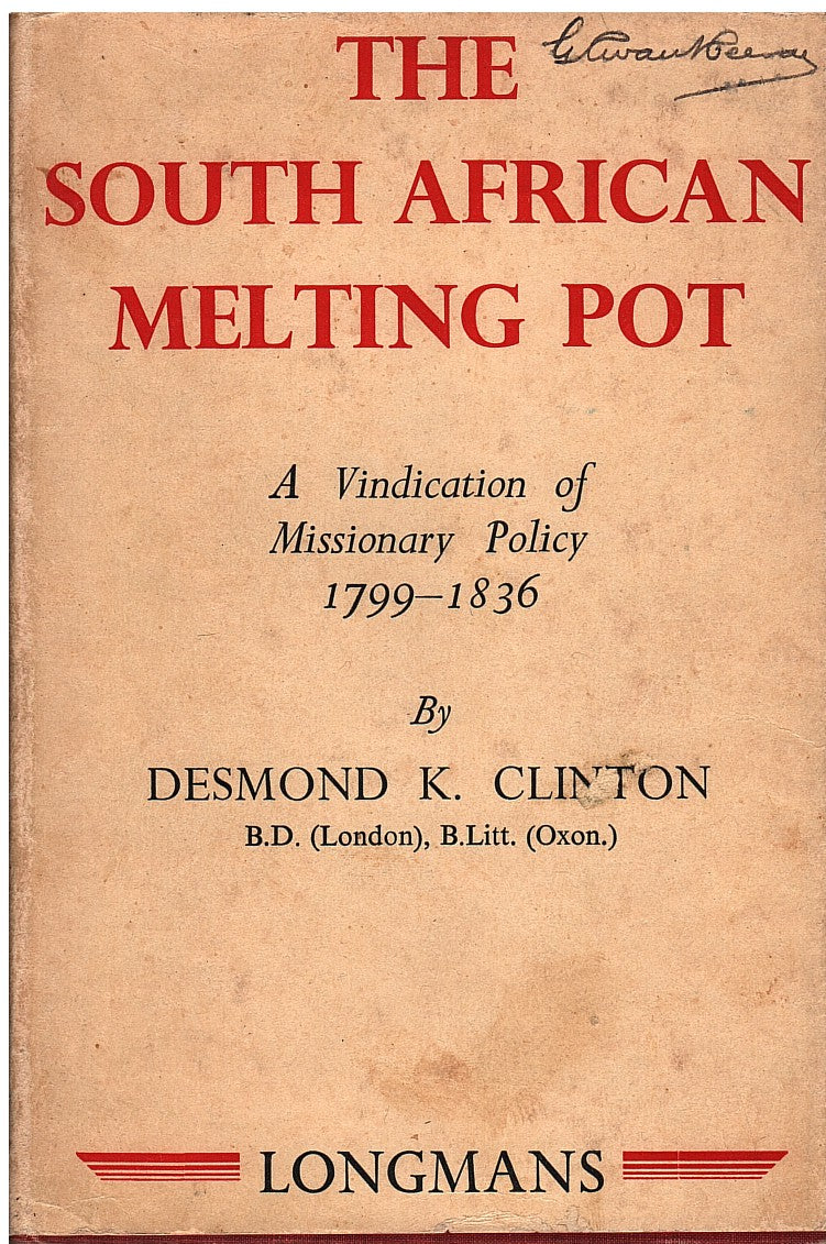 THE SOUTH AFRICAN MELTING POT, a vindication of missionary policy, 1799-1836