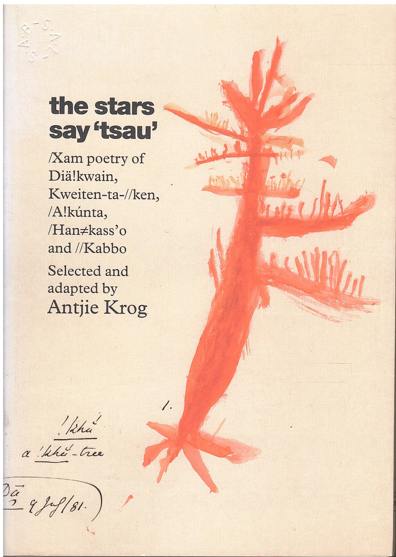 THE STARS SAY 'TSAU', /Xam poetry of Diä!kwain, Kweiten-ta-//ken, /A!kúnta, /Han=kass'o and //Kabbo selected and adapted by Antjie Krog, with drawings and watercolours by Da, Diä!kwain, /Han=kass'o, !Nanni and Tamme