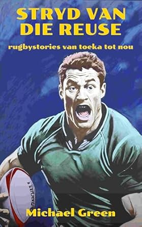 STRYD VAN DIE REUSE, rugbystories van toeka tot nou