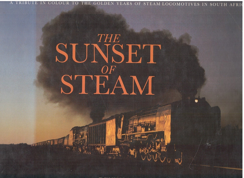 THE SUNSET OF STEAM, a tribute in colour to the golden years of steam locomotives in South Africa