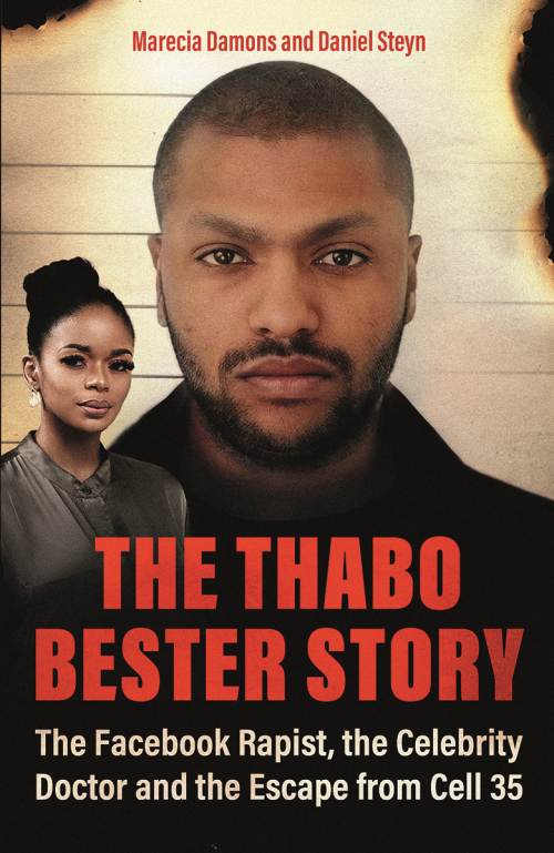 THE THABO BESTER STORY, the Facebook rapist, the celebrity doctor and the escape from cell 35