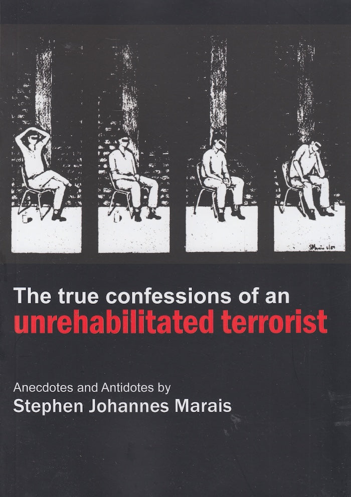 THE TRUE CONFESSIONS OF AN UNREHABILITATED TERRORIST, anecdotes and antidotes
