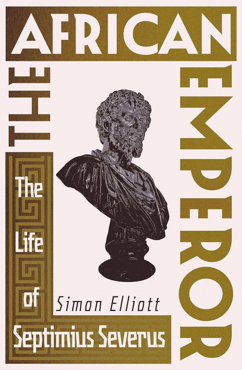 THE AFRICAN EMPEROR, the life of Septimius Severus