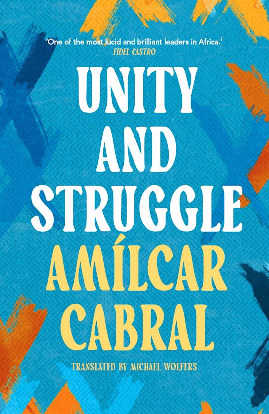 UNITY AND STRUGGLE, speeches and writing of Amílcar Cabral, texts selected by the PAIGC, translated from the Portuguese by Michael Wolfers, with an introduction by Basil Davidson and biographical notes by Mário de Andrade