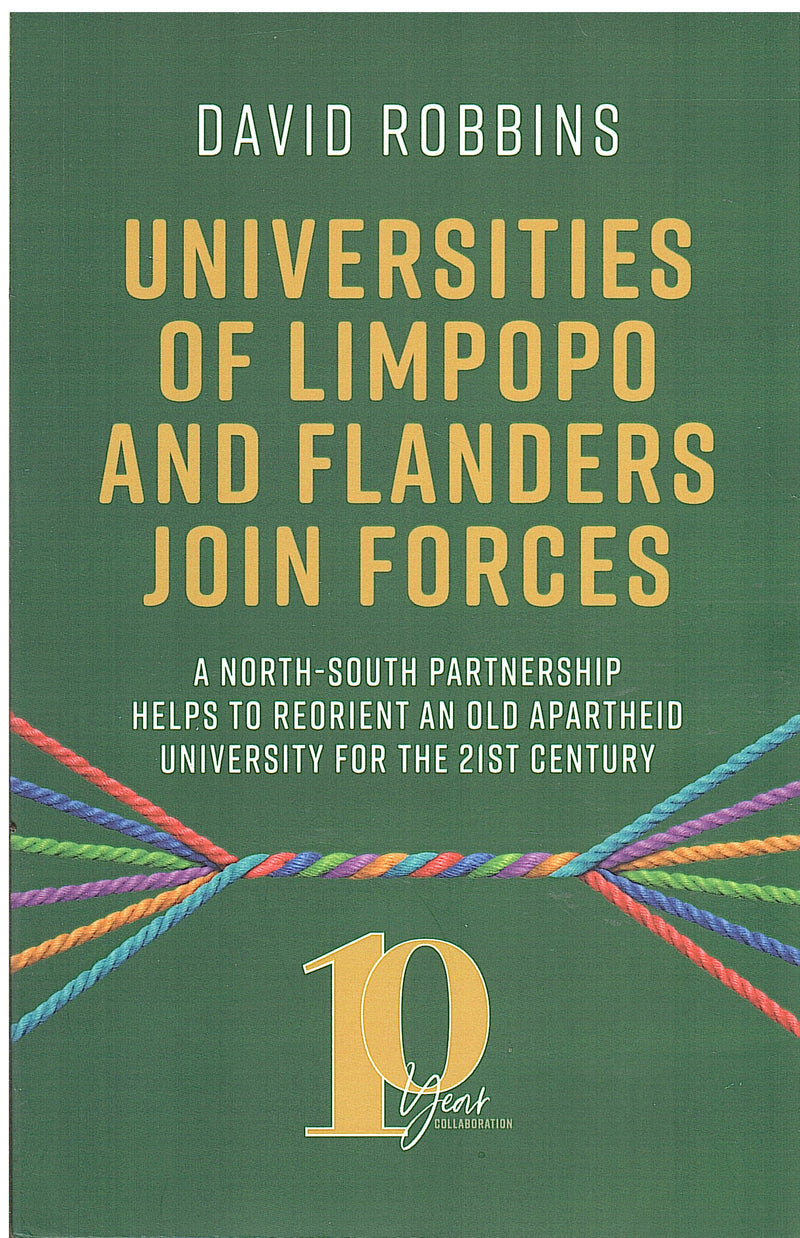 UNIVERSITIES OF LIMPOPO AND FLANDERS JOIN FORCES, a North-South partnership helps to reorient an old apartheid university for the 21st Century