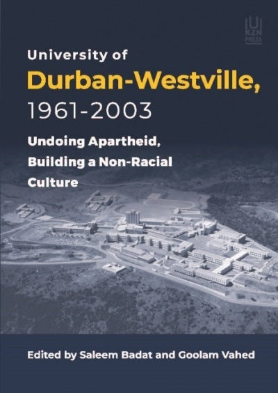 UNIVERSITY OF DURBAN-WESTVILLE, 1961-2003, undoing apartheid, building a non-racial culture