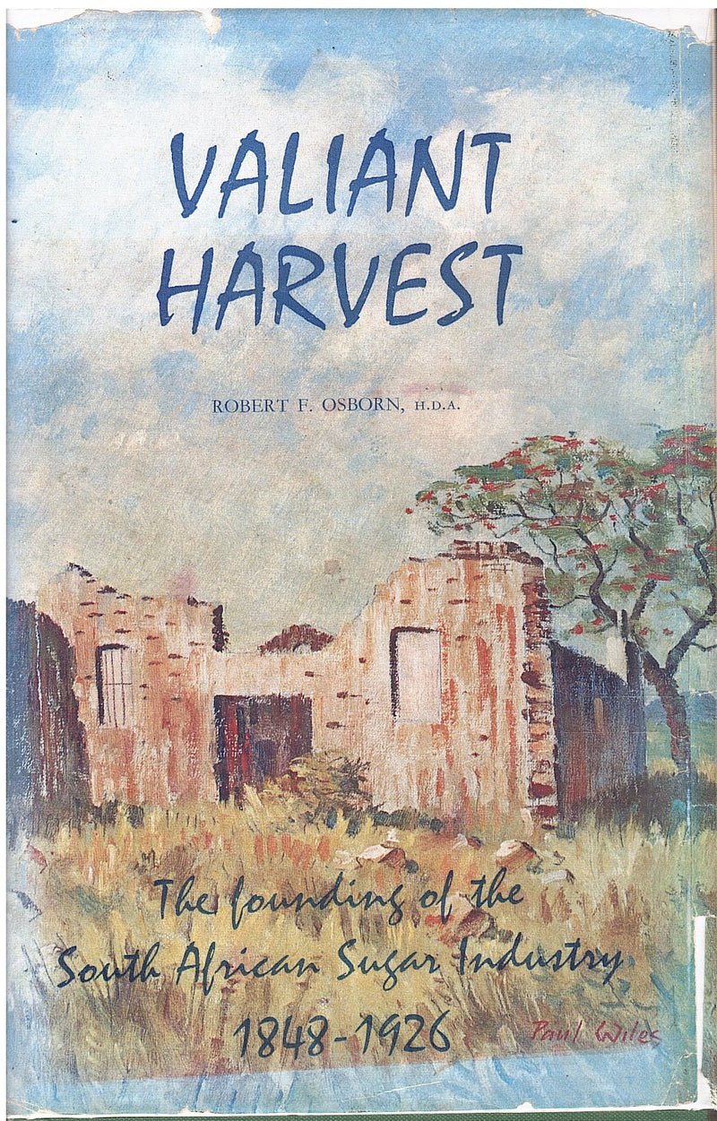 VALIANT HARVEST, the founding of the South African sugar industry, 1848-1926