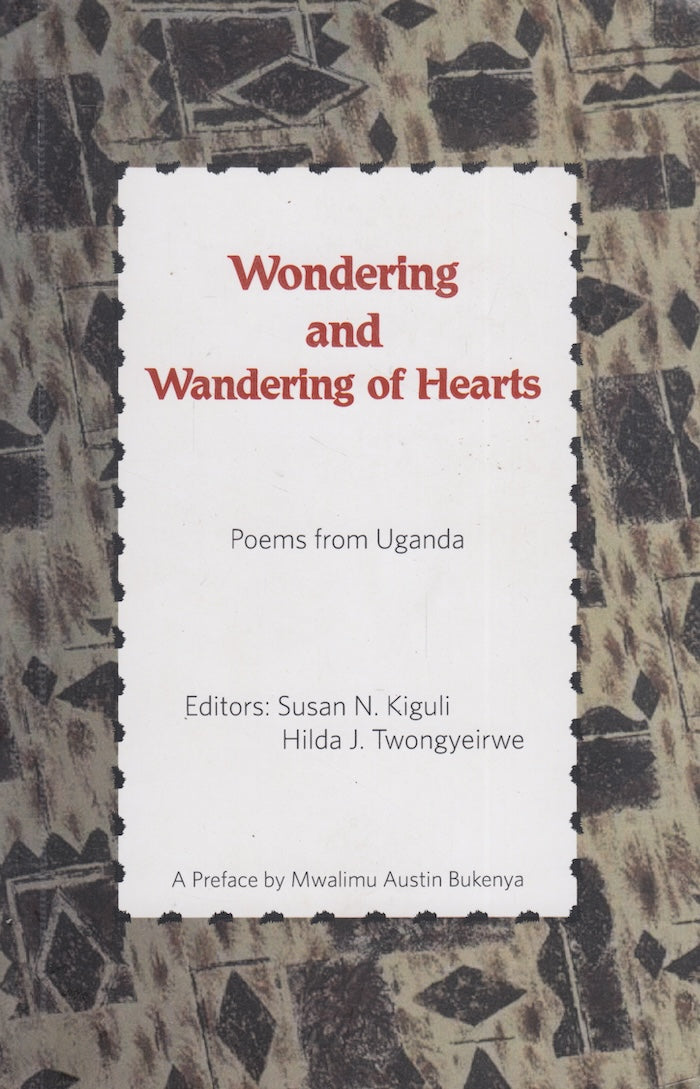 WONDERING AND WANDERING OF HEARTS, poems from Uganda, with a preface by Mwalimu Austin Bukenya