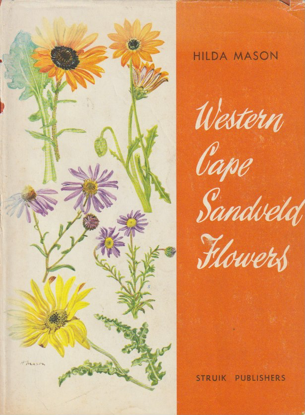 WESTERN CAPE SANDVELD FLOWERS, illustrated by Hilda Mason, text by Enid du Plessis m. sc. and collaborators