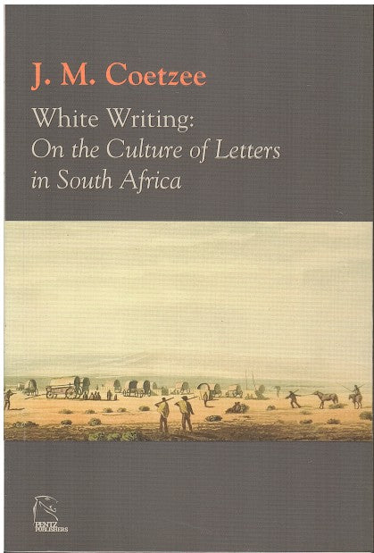 WHITE WRITING, on the culture of letters in South Africa