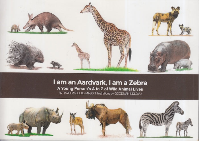 I AM AN AARDVARK, I AM A ZEBRA,  a young person's A to Z of wild animal lives