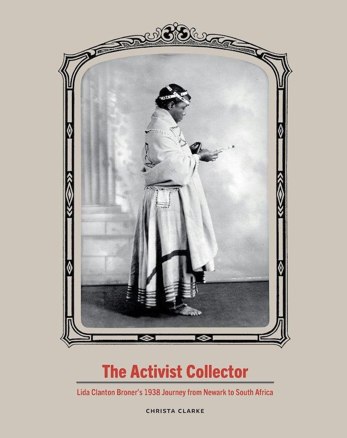 THE ACTIVIST COLLECTOR, Lida Clanton Broner's 1938 journey from Newark to South Africa