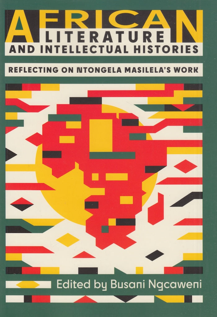 AFRICAN LITERATURE AND INTELLECTUAL HISTORIES, reflecting on Ntongela Masilela's work